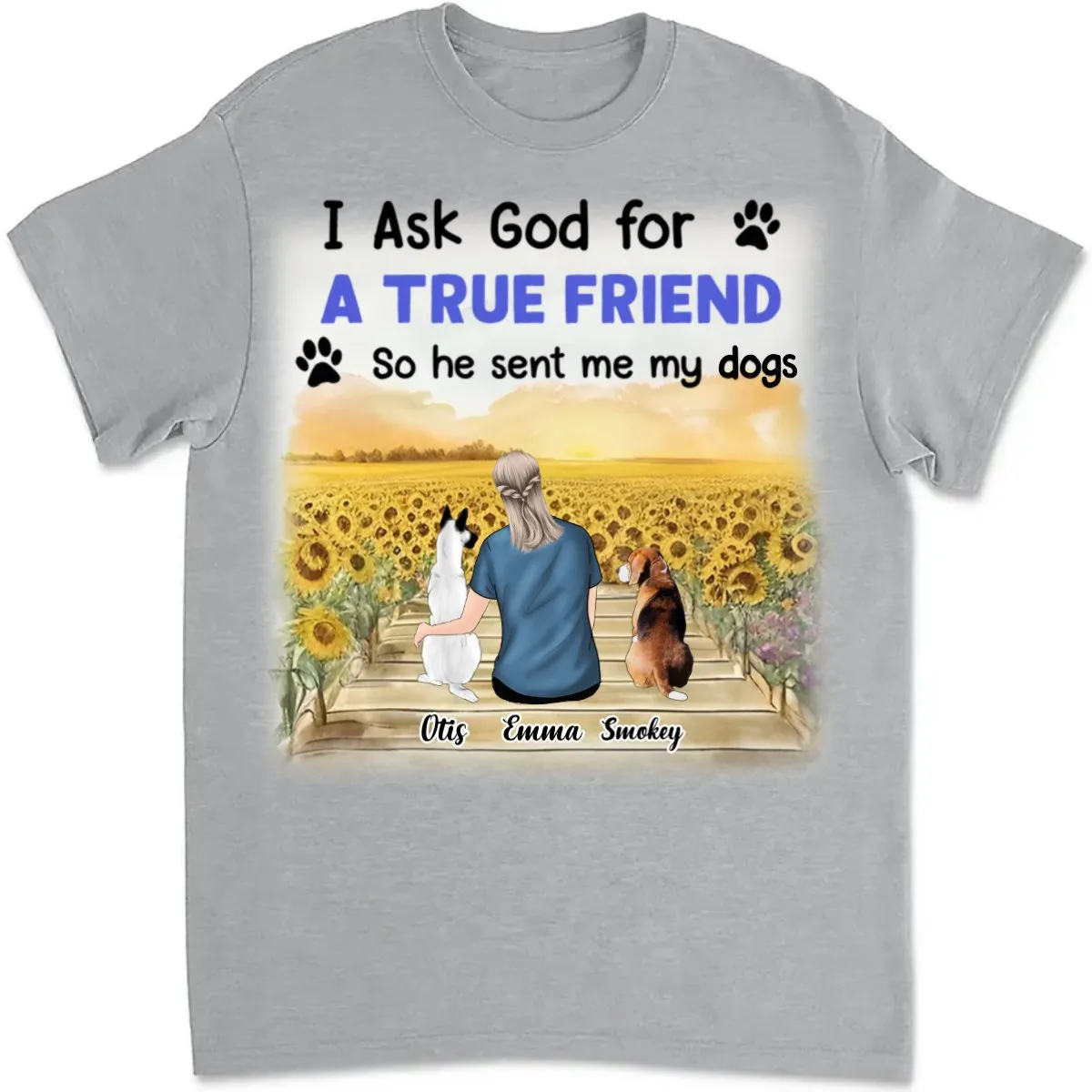 Dog Lovers - I Asked God For A True Friend - Personalized Unisex T-shirt