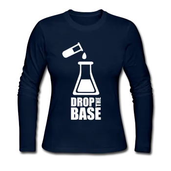 "Drop the Base" - Women's Long Sleeve T-Shirt